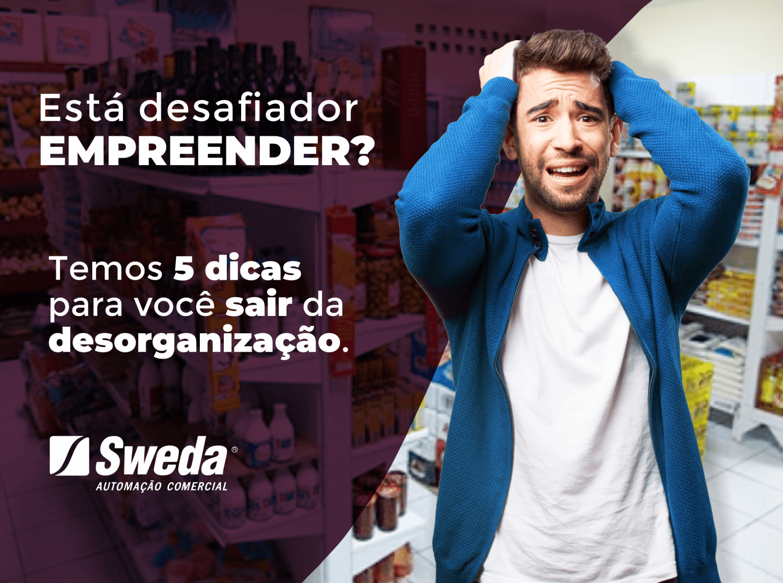 5 Dicas Para Empreendedores Sairem da Desorganização